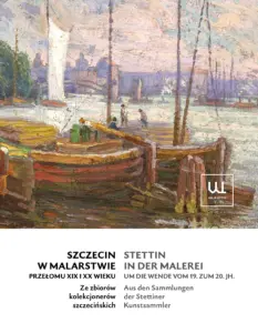 Szczecin w malarstwie przełomu XIX i XX wieku. Ze&nbsp;zbiorów kolekcjonerów szczecińskich.